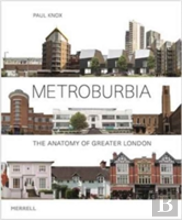 Metroburbia: The Anatomy Of Greater London