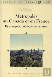 Métropoles Au Canada Et En France ; Dynamiques, Politiques Et Cultu