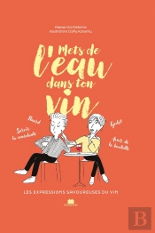 Mets De L'Eau Dans Ton Vin : Les Expressions Savoureuses Du Vin