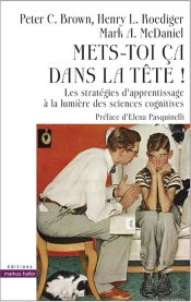 Mets-Toi Ça Dans La Tête ; Les Stratégies D'Apprentissage À La Lumière Des Sciences Cognitives