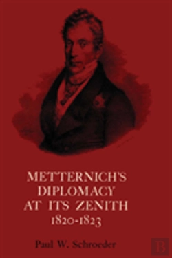 Bertrand.pt - Metternich'S Diplomacy At Its Zenith, 1820-1823