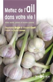 Mettez De L'Ail Dans Votre Vie ! Allier Santé, Plaisir Et Bonne Cuisine