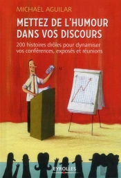 Mettez De L'Humour Dans Votre Discours. 200 Histoires Drolespour Dynamiser Vos Conferences, Exposes