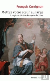 Mettez Votre Coeur Au Large ; La Spiritualité De François De Sales