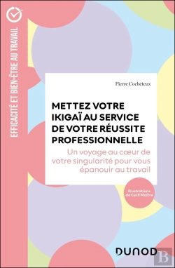 Bertrand.pt - Mettez Votre Ikigaï Au Service De Votre Réussite Professionnelle : Un Voyage Au Coeur De Votre Singularité Pour Vous Épanouir Au Travail (2e Édition)