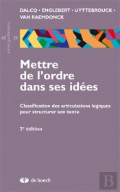 Mettre De L'Ordre Dans Ses Idées ; Classification Des Articulations Logiques Pour Structurer Son Texte