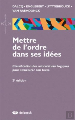 Bertrand.pt - Mettre De L'Ordre Dans Ses Idées ; Classification Des Articulations Logiques Pour Structurer Son Texte