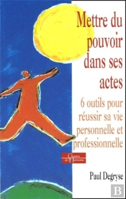 Bertrand.pt - Mettre Du Pouvoir Dans Ses Actes ; Six Outils Pour Reussir Sa Vie Personnelle Et Professionnelle