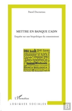 Bertrand.pt - Mettre En Banque L'Adn ; Enquête Sur Une Biopolitique Du Consentement