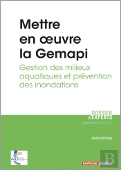 Mettre En Oeuvre La Gemapi ; Gestion Des Milieux Aquatiques Et Prévention Des Inondations