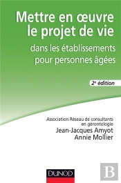 Mettre En Oeuvre Le Projet De Vie Dans Les Établissements Pour Personnes Âgées (3e Édition)