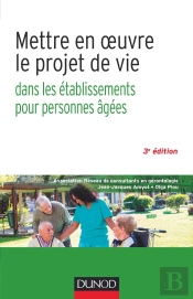 Mettre En Oeuvre Le Projet De Vie ; Dans Les Établissements Pour Personnes Agées (3e Édition)