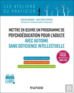 Bertrand.pt - Mettre En Oeuvre Un Programme De Psychoéducation Pour L'Adulte Avec Autisme Sans Déficience Intellectuelle : Programme Focus-Mieux Vivre Avec Mon Tsa