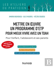 Mettre En Oeuvre Un Programme D'Etp Pour Mieux Vivre Avec Un Tdah : Pour L'Enfant, L'Adolescent Et Ses Parents