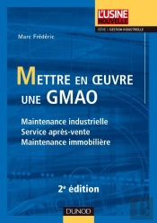 Mettre En Oeuvre Une Gmao ; Maintenance Industrielle, Service Après-Vente, Maintenance Immobilière (2e Édition)