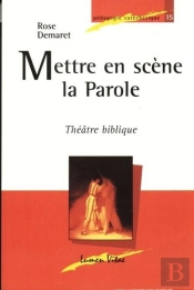 Mettre En Scène La Parole ; Théâtre Biblique