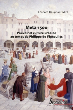 Bertrand.pt - Metz 1500 : Pouvoir Et Culture Urbaine Au Temps De Philippe De Vigneulles