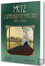 Metz : L'Annexion En Héritage (1871-1918)