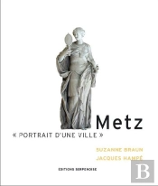 Metz ; Portrait D'Une Ville