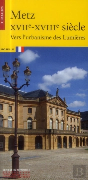 Metz Xviie-Xviiie Siecle. Vers L'Urbanisme Des Lumieres