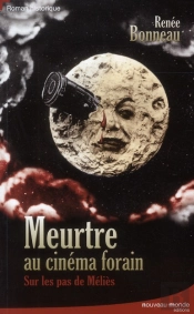 Meurtre Au Cinéma Forain ; Sur Les Pas De Méliès, Le Magicien Du Cinéma
