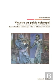 Meurtre Au Palais Épiscopal ; Histoire Et Mémoire D'Un Crime D'Ecclésiastique Dans Le Nordeste Brésilien (De 1957 Au Début Du Xxi Siècle