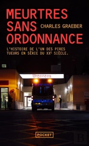 Meurtres Sans Ordonnance : L'Histoire De L'Un Des Pires Tueurs En Série Du Xxe Siècle