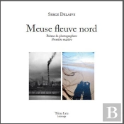 Meuse Fleuve Nord : Poeme & Photographies : Premiere Matiere