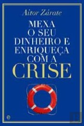 Mexa o seu Dinheiro e Enriqueça com a Crise