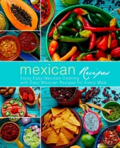 Mexican Recipes: Enjoy Easy Mexican Cook