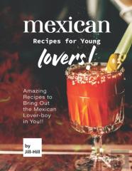 Mexican Recipes For Young Lovers!
