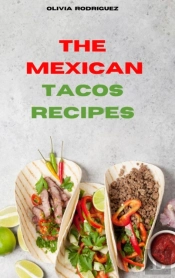 Mexican Tacos: Traditional, Creative And