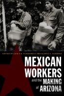 Mexican Workers And The Making Of Arizona