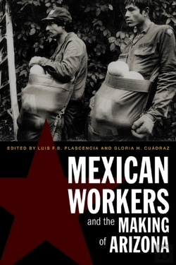 Bertrand.pt - Mexican Workers And The Making Of Arizona