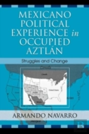 Mexicano Political Experience In Occupied Aztlan