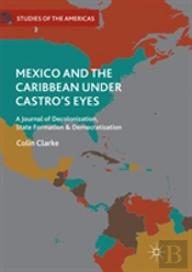Mexico And The Caribbean Under Castro'S Eyes