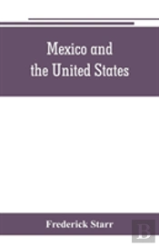 Mexico And The United States; A Story Of Revolution, Intervention And War