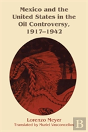 Mexico And The United States In The Oil Controversy, 1917â€“1942