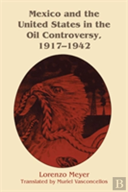 Bertrand.pt - Mexico And The United States In The Oil Controversy, 1917â€“1942
