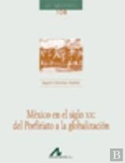 Bertrand.pt - México En El Siglo Xx: Del Porfiriato A La Globalización
