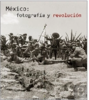 México: Fotograf¡A Y Revolución