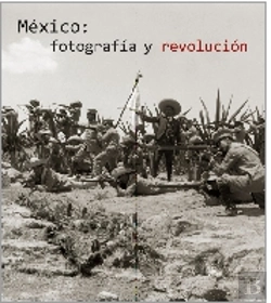 Bertrand.pt - México: Fotograf¡A Y Revolución