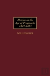 Mexico In The Age Of Proposals, 1821-1853
