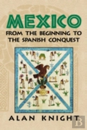 Mexico: Volume 1, From The Beginning To The Spanish Conquest