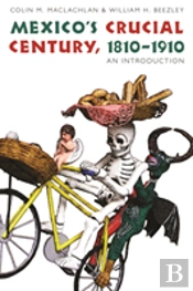 Mexico'S Crucial Century, 1810-1910