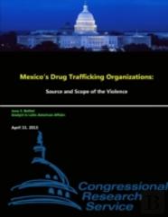 Mexico'S Drug Trafficking Organizations: Source And Scope Of The Violence