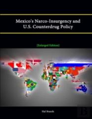 Mexico'S Narco-Insurgency And U.S. Counterdrug Policy (Enlarged Edition)