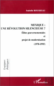 Mexique ; Une Revolution Silencieuse ; Elites Gouvernementales Et Projet De Modernisation ; 1970-1995