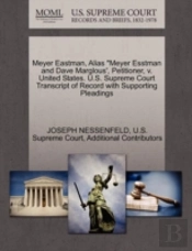 Meyer Eastman, Alias 'Meyer Esstman And Dave Marglous', Petitioner, V. United States. U.S. Supreme Court Transcript Of Record With Supporting Pleading