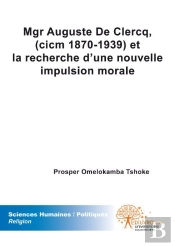 Mgr Auguste De Clercq Et La Recherche D'Une Nouvelle Impulsion Morale (1870-1939)